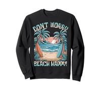 Don't Worry Beach Happy! Vacation Summer Sweatshirt