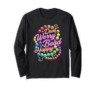 Don't Worry Bead Happy Funny Saying Beading Beadwork Long Sleeve T-Shirt