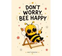 Don't Worry, Bee Happy: Cute Dotted Notebook for Notes, Journaling, Relaxation and Everyday Ideas (Bee Busy Series)