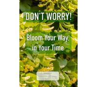 Don't Worry! Bloom your way, in your time: This is just a notebook, beautiful low-content lined journal, 98 pages, 6x9, white paper, college ruled