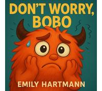 Don't Worry, Bobo!: Children’s Book about Anxiety, Emotions and Big Feelings for Kids, Preschool and Kindergarten, Ages 2-6: 5 (Big Feelings Monsters)