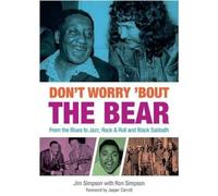Don't Worry 'Bout The Bear: From the Blues to Jazz, Rock & Roll and Black Sabbath
