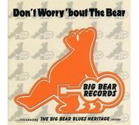 Don't Worry 'Bout the Bear: Introducing the Big Bear Blues Heritage Series by Various Artists (2002-04-29)