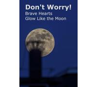 Don't Worry!: Brave hearts glow like the moon