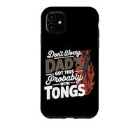 DON'T WORRY DAD'S GOT THIS PROBABLY WITH TONGS Case for iPhone 11