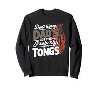 DON'T WORRY DAD'S GOT THIS PROBABLY WITH TONGS Sweatshirt