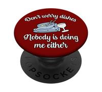 Don't Worry Dishes Nobody Is Doing Me Either Pun Fun PopSockets Adhesive PopGrip