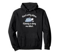 Don't Worry Dishes Nobody Is Doing Me Either Pun Fun Pullover Hoodie