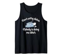 Don't Worry Dishes Nobody is Doing Me Either Pun Fun Tank Top