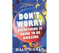 Don't Worry, Everything Is Going To Be Amazing