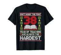 Dont Worry First 38 Years Teaching are Hardest Funny Teacher T-Shirt