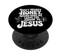 Don't Worry Honey Round Here We Leave The Judgin' To Jesus PopSockets Adhesive PopGrip