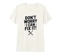Don't Worry I Can Fix It! Funny Repair Humor Premium T-Shirt
