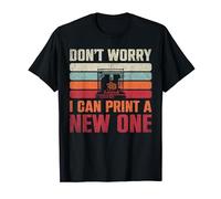 Don't Worry I Can Print A New One 3D Printer T-Shirt