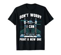 Don't Worry I Can Print A New One Dad Joke Funny 3D Printer T-Shirt