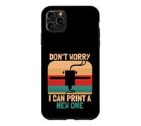 Don't Worry I Can Print A New One Funny 3D Printer Design Case for iPhone 11 Pro Max
