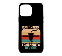 Don't Worry I Can Print A New One Funny 3D Printer Design Case for iPhone 13 Pro Max