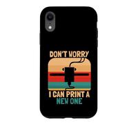 Don't Worry I Can Print A New One Funny 3D Printer Design Case for iPhone XR