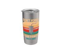 Don't Worry I Can Print A New One Funny 3D Printer Design Stainless Steel Insulated Tumbler