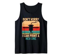 Don't Worry I Can Print A New One Funny 3D Printer Design Tank Top