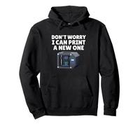 Don't Worry I Can Print A New One Shirt Funny 3D Printer Pullover Hoodie