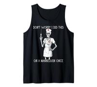 Don't Worry I Did This On A Mannequin Once Nurse Humor Tank Top