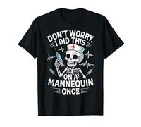 Don't Worry I Did This On A Mannequin Once Skeleton Nurse T-Shirt