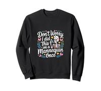 Don't Worry I Did This On A Mannequin Once - Sweatshirt