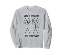 Dont Worry I Got Your Back Funny Stick People Quote Saying Sweatshirt