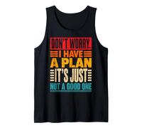 Don't Worry I Have A Plan Funny Sarcastic Quote Tank Top