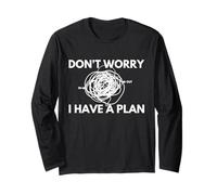 Don't worry. I have a plan. Long Sleeve T-Shirt