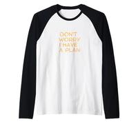 Don't Worry. I Have a Plan. Raglan Baseball Tee