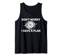Don't worry. I have a plan. Tank Top