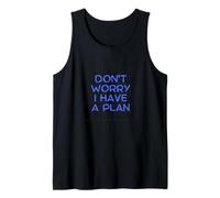 Don't Worry. I Have a Plan. Tank Top