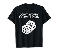 Don't worry I have a plan with dice . T-Shirt