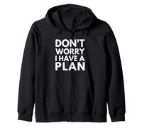 Don't worry. I have a plan. Zip Hoodie