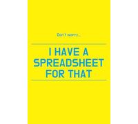 Don't Worry... I Have A Spreadsheet For That: funny lined notebook for office gag gift work secret santa