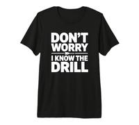 Don't Worry I Know The Drill Premium T-Shirt
