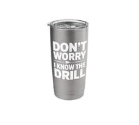 Don't Worry I Know The Drill Stainless Steel Insulated Tumbler