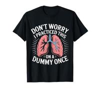 Don't Worry I Practiced This On A Dummy Once - T-Shirt