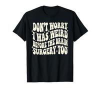 Don't Worry I was Weird Before The Brain Surgery Too Groovy T-Shirt