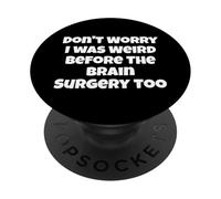 Don't Worry I was Weird Before The Brain Surgery Too PopSockets Adhesive PopGrip