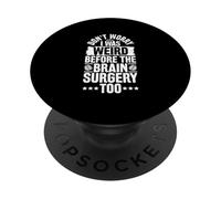 Don't Worry - I Was Weird Before The Brain Surgery Too PopSockets Adhesive PopGrip