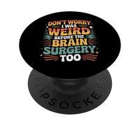 Don't Worry I Was Weird Before The Brain Surgery Too - PopSockets Adhesive PopGrip