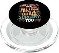 Don't Worry I Was Weird Before The Brain Surgery Too - PopSockets PopGrip for MagSafe
