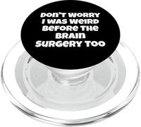 Don't Worry I was Weird Before The Brain Surgery Too PopSockets PopGrip for MagSafe