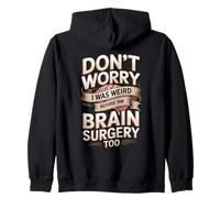 Don't Worry I Was Weird Before The Brain Surgery Too Zip Hoodie
