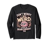 Don't Worry I was Weird Before The Brain Tumor Surgery Too Long Sleeve T-Shirt