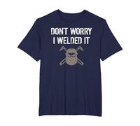 Dont Worry I Welded IT Shirt T-Shirt, Men's Big and Tall, Navy Blue, 6X Tall