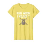 Dont Worry I Welded IT Shirt T-Shirt, Women, Lemon Yellow, Medium